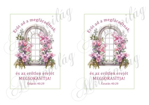 Képek virágos ablakokkal - Erőt ad a megfáradottnak... bibliai idézettel - 10 x 15 cm