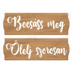 Feliratos táblák - BOCSÁSS MEG, ÖLELJ SZOROSAN