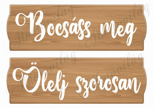 Feliratos táblák - BOCSÁSS MEG, ÖLELJ SZOROSAN