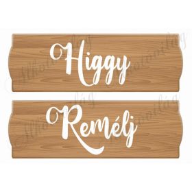 Feliratos táblák - HIGGY, REMÉLJ