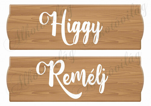 Feliratos táblák - HIGGY, REMÉLJ